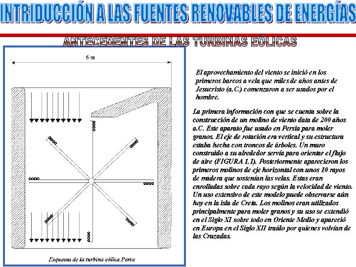 El aprovechamiento del viento se inició en los primeros barcos a vela que miles
