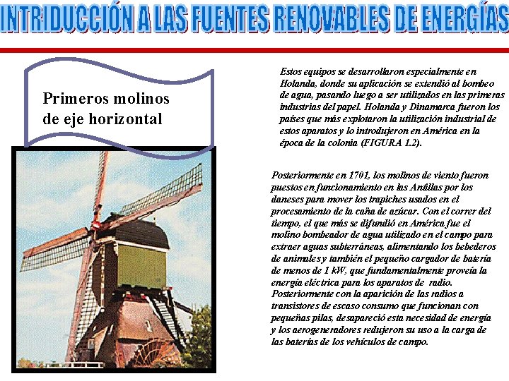 Primeros molinos de eje horizontal Estos equipos se desarrollaron especialmente en Holanda, donde su