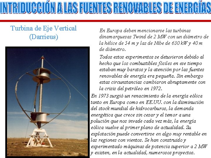 Turbina de Eje Vertical (Darrieus) En Europa deben mencionarse las turbinas dinamarquesas Twind de