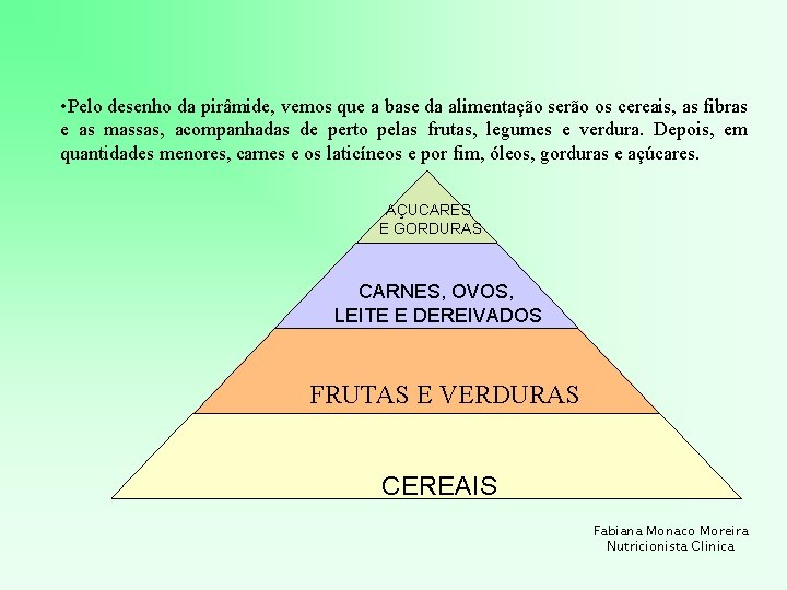  • Pelo desenho da pirâmide, vemos que a base da alimentação serão os