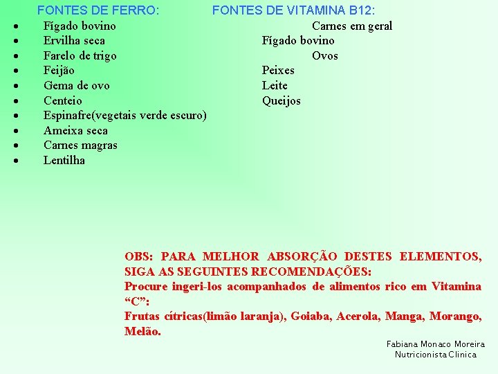 · · · · · FONTES DE FERRO: FONTES DE VITAMINA B 12: Fígado