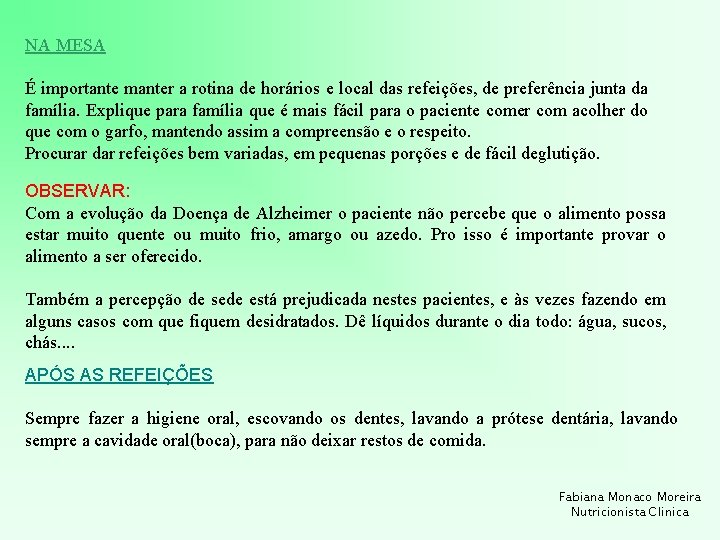 NA MESA É importante manter a rotina de horários e local das refeições, de