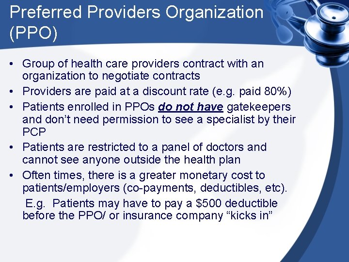 Preferred Providers Organization (PPO) • Group of health care providers contract with an organization