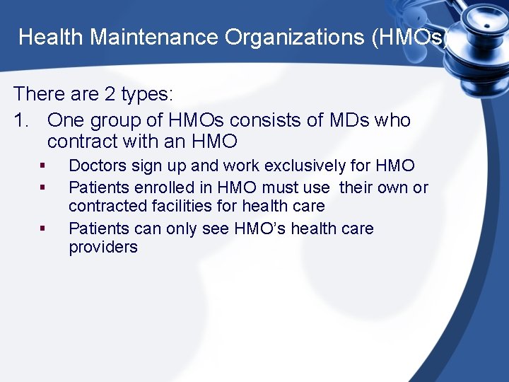 Health Maintenance Organizations (HMOs) There are 2 types: 1. One group of HMOs consists