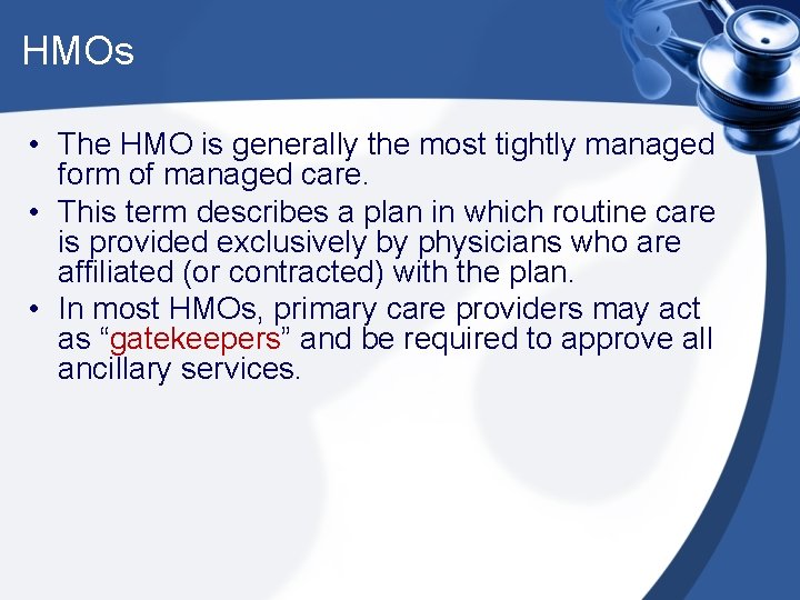 HMOs • The HMO is generally the most tightly managed form of managed care.