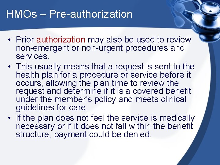 HMOs – Pre-authorization • Prior authorization may also be used to review non-emergent or