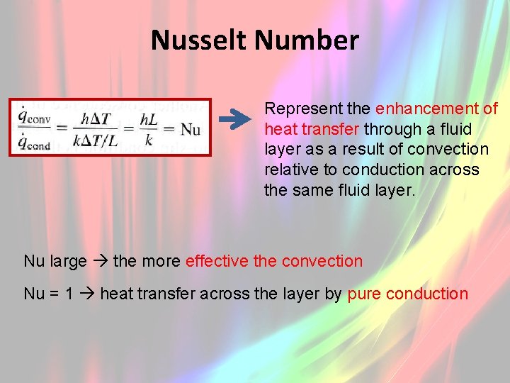 Nusselt Number Represent the enhancement of heat transfer through a fluid layer as a