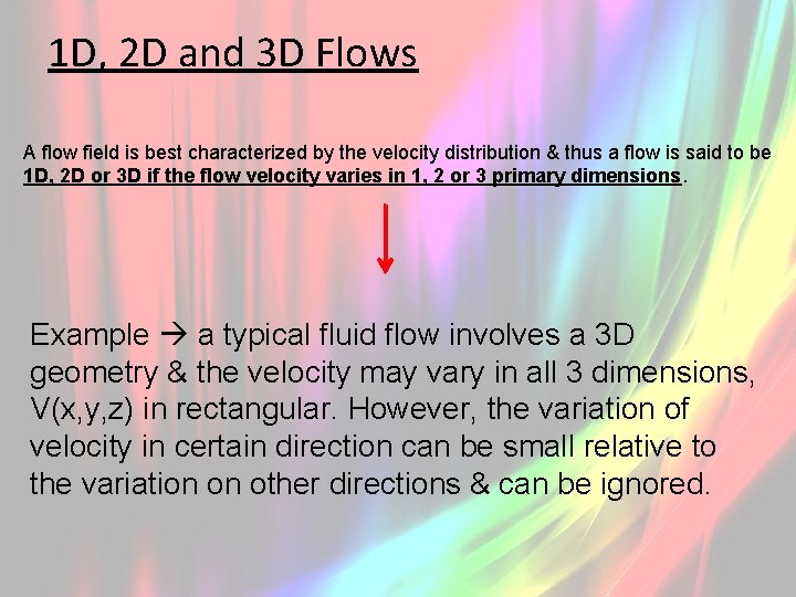 1 D, 2 D and 3 D Flows A flow field is best characterized