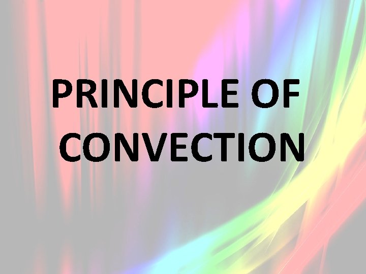 PRINCIPLE OF CONVECTION 