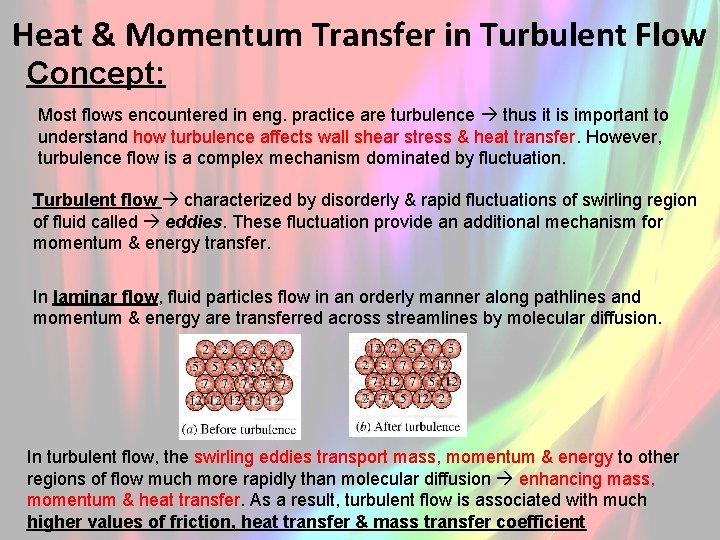 Heat & Momentum Transfer in Turbulent Flow Concept: Most flows encountered in eng. practice