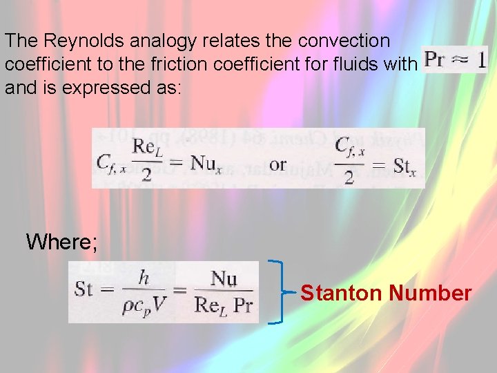 The Reynolds analogy relates the convection coefficient to the friction coefficient for fluids with