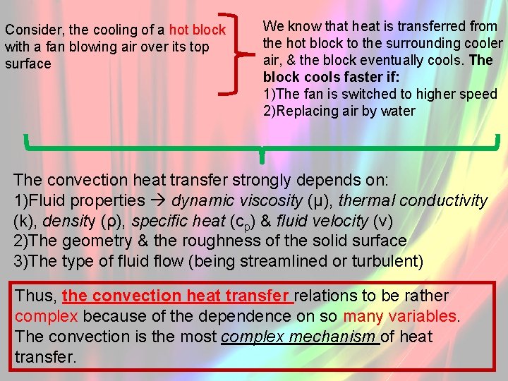 Consider, the cooling of a hot block with a fan blowing air over its
