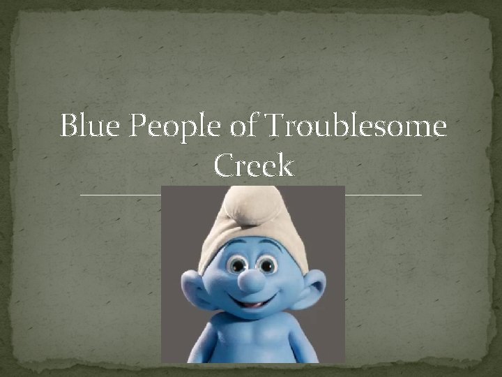 Blue People of Troublesome Creek 