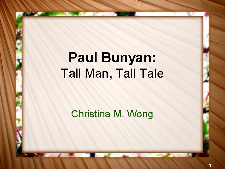 Paul Bunyan: Tall Man, Tall Tale Christina M. Wong 1 