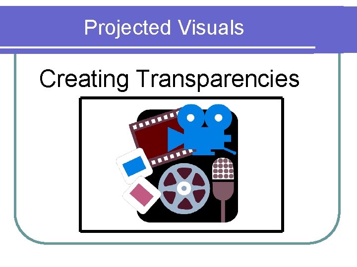 Projected Visuals Creating Transparencies 