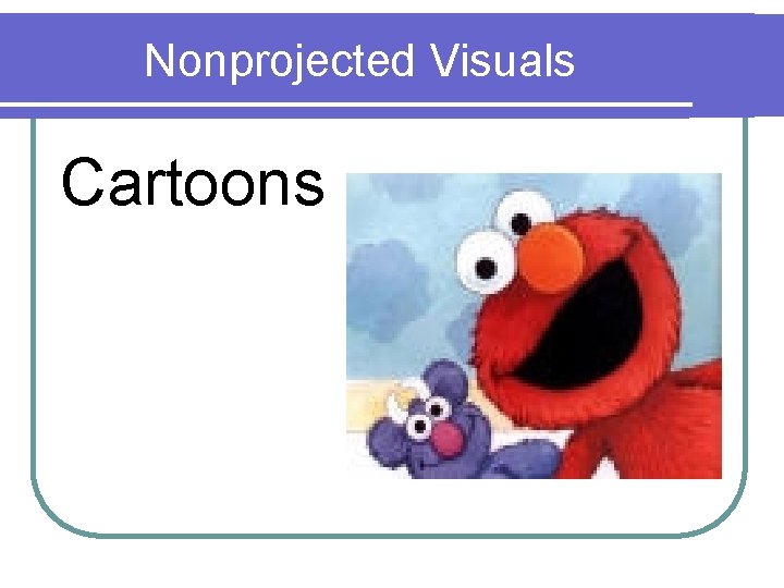 Nonprojected Visuals Cartoons 