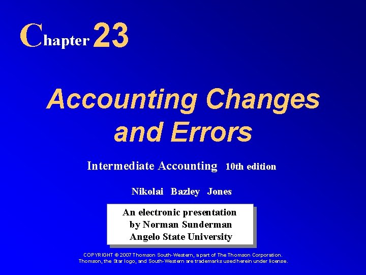 Chapter 23 Accounting Changes and Errors Intermediate Accounting 10 th edition Nikolai Bazley Jones