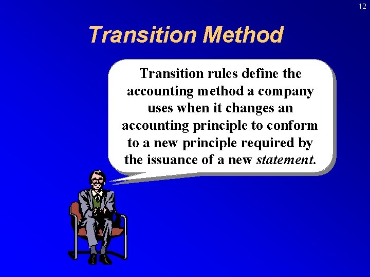 12 Transition Method Transition rules define the accounting method a company uses when it