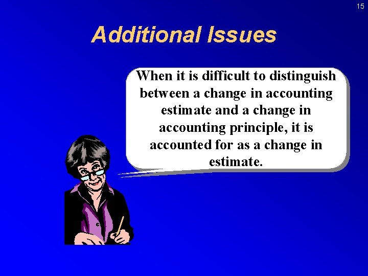 15 Additional Issues When it is difficult to distinguish between a change in accounting
