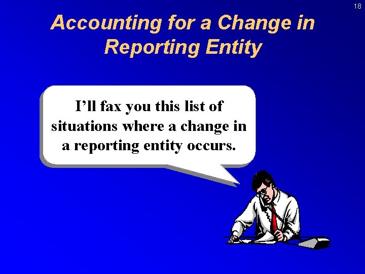 18 Accounting for a Change in Reporting Entity I’ll fax you this list of