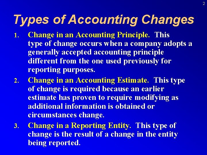 2 Types of Accounting Changes 1. 2. 3. Change in an Accounting Principle. This