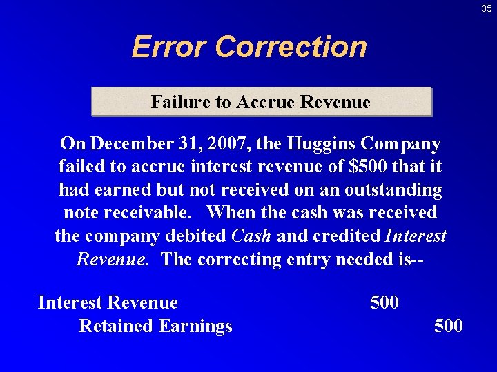 35 Error Correction Failure to Accrue Revenue On December 31, 2007, the Huggins Company