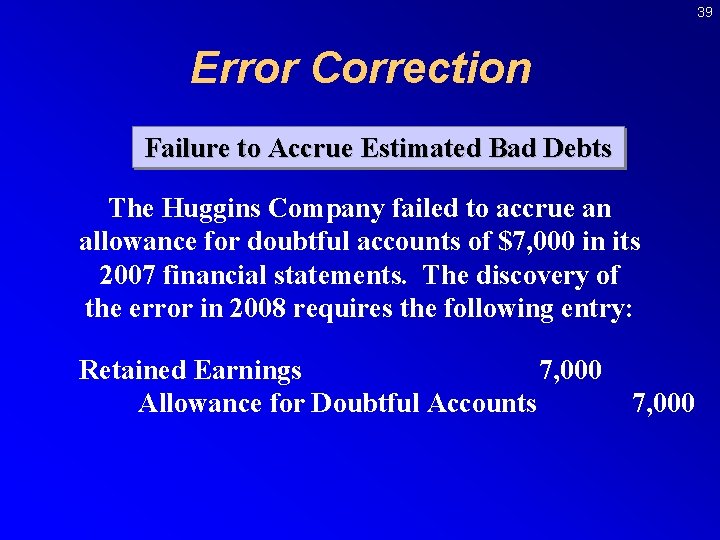 39 Error Correction Failure to Accrue Estimated Bad Debts The Huggins Company failed to