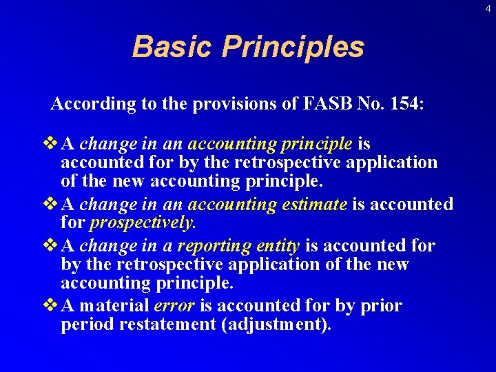 4 Basic Principles According to the provisions of FASB No. 154: v A change