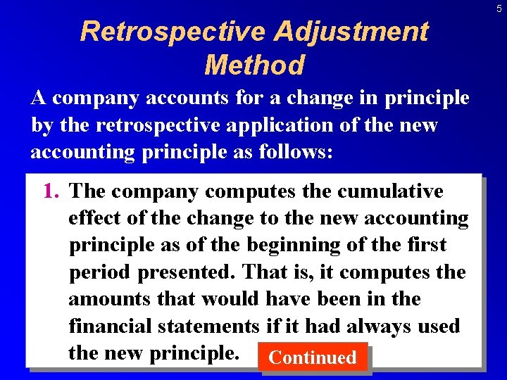 5 Retrospective Adjustment Method A company accounts for a change in principle by the
