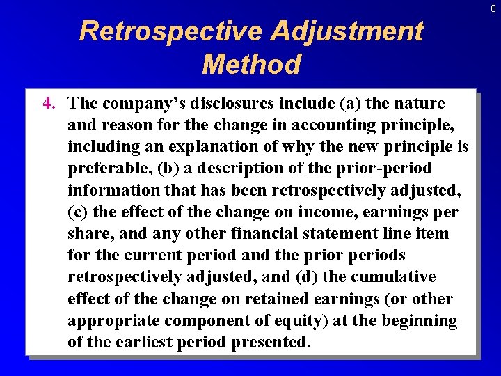 8 Retrospective Adjustment Method 4. The company’s disclosures include (a) the nature and reason