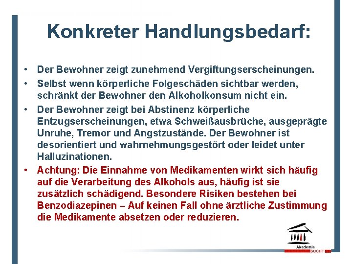 Konkreter Handlungsbedarf: • Der Bewohner zeigt zunehmend Vergiftungserscheinungen. • Selbst wenn körperliche Folgeschäden sichtbar