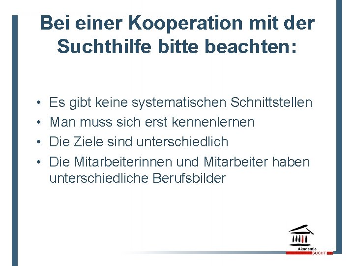 Bei einer Kooperation mit der Suchthilfe bitte beachten: • • Es gibt keine systematischen