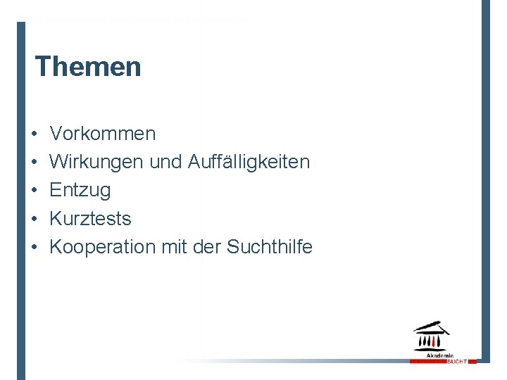 Themen • • • Vorkommen Wirkungen und Auffälligkeiten Entzug Kurztests Kooperation mit der Suchthilfe