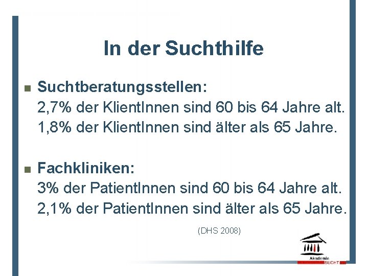 In der Suchthilfe n Suchtberatungsstellen: 2, 7% der Klient. Innen sind 60 bis 64