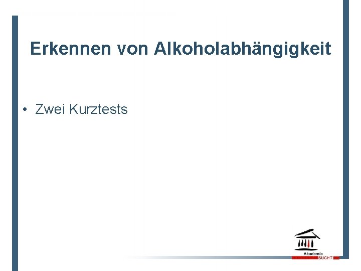 Erkennen von Alkoholabhängigkeit • Zwei Kurztests 