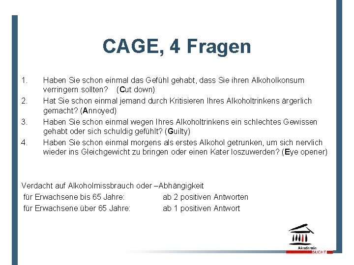 CAGE, 4 Fragen 1. 2. 3. 4. Haben Sie schon einmal das Gefühl gehabt,