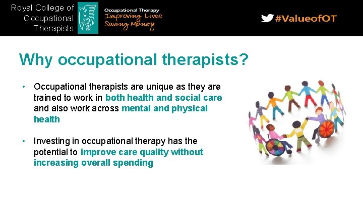 Royal College of Occupational Therapists Why occupational therapists? • Occupational therapists are unique as
