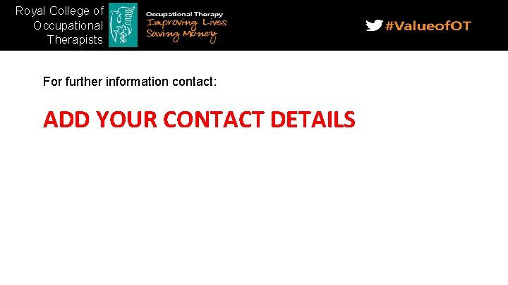 Royal College of Occupational Therapists For further information contact: ADD YOUR CONTACT DETAILS 