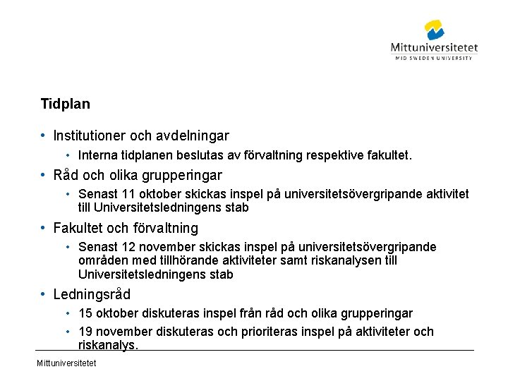 Tidplan • Institutioner och avdelningar • Interna tidplanen beslutas av förvaltning respektive fakultet. •