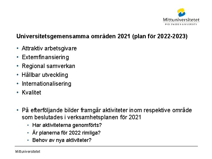 Universitetsgemensamma områden 2021 (plan för 2022 -2023) • • • Attraktiv arbetsgivare Externfinansiering Regional