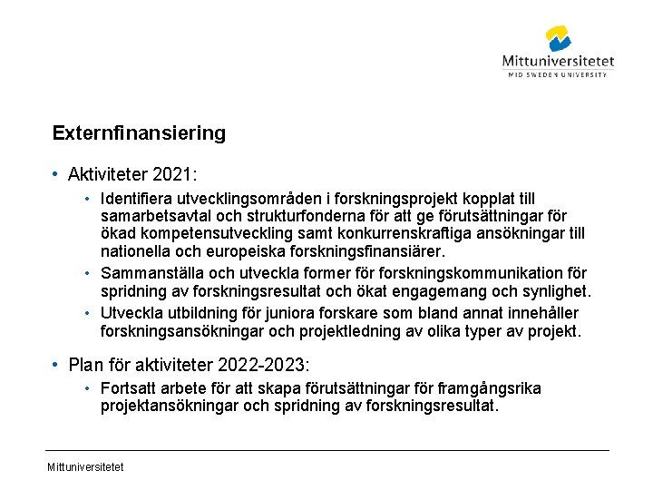 Externfinansiering • Aktiviteter 2021: • Identifiera utvecklingsområden i forskningsprojekt kopplat till samarbetsavtal och strukturfonderna