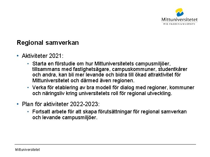 Regional samverkan • Aktiviteter 2021: • Starta en förstudie om hur Mittuniversitetets campusmiljöer, tillsammans