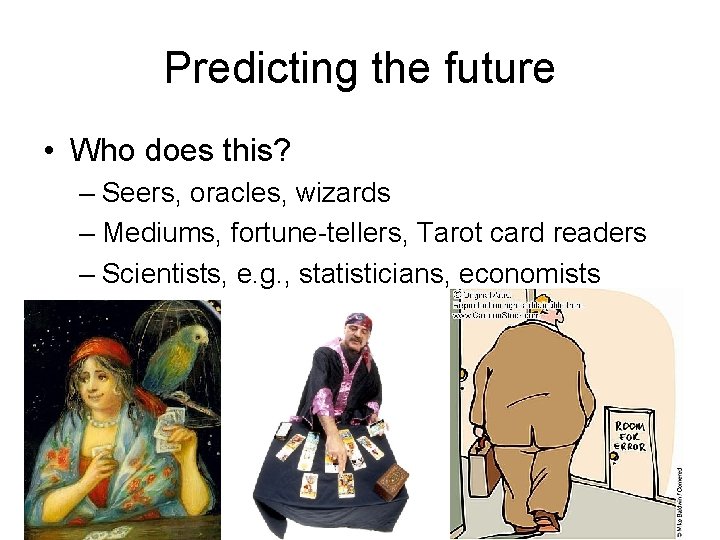 Predicting the future • Who does this? – Seers, oracles, wizards – Mediums, fortune-tellers,