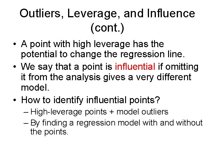 Outliers, Leverage, and Influence (cont. ) • A point with high leverage has the