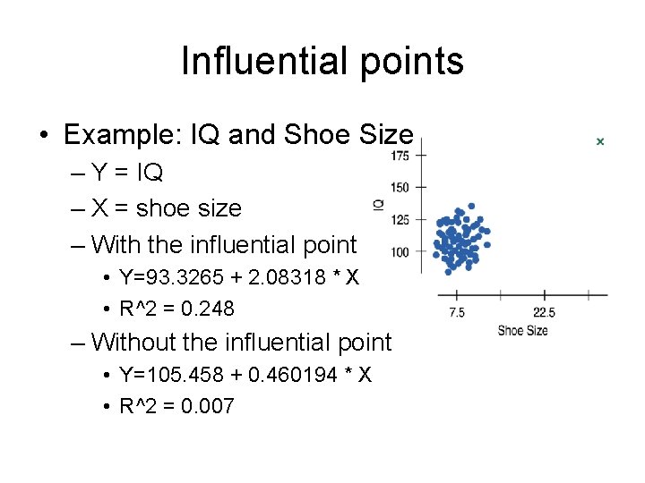 Influential points • Example: IQ and Shoe Size – Y = IQ – X