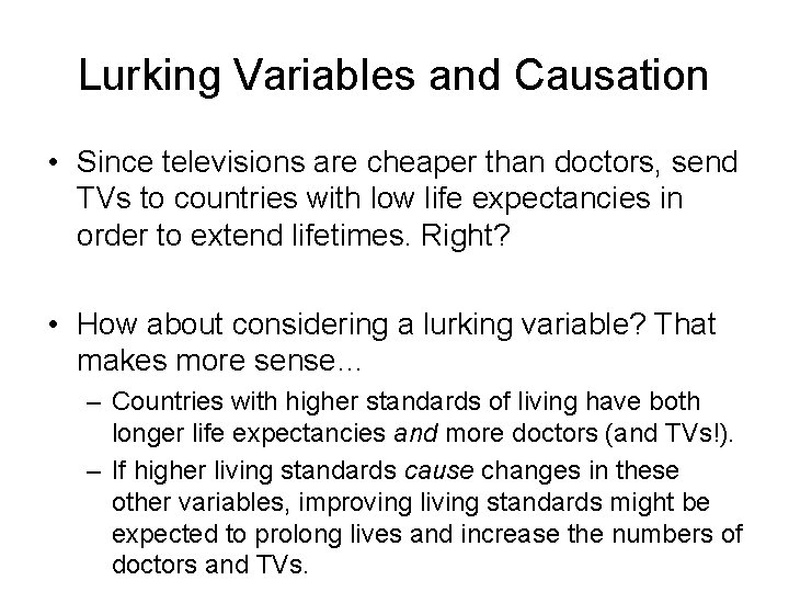 Lurking Variables and Causation • Since televisions are cheaper than doctors, send TVs to