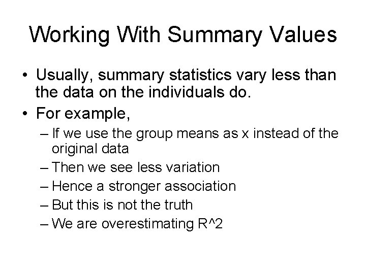 Working With Summary Values • Usually, summary statistics vary less than the data on