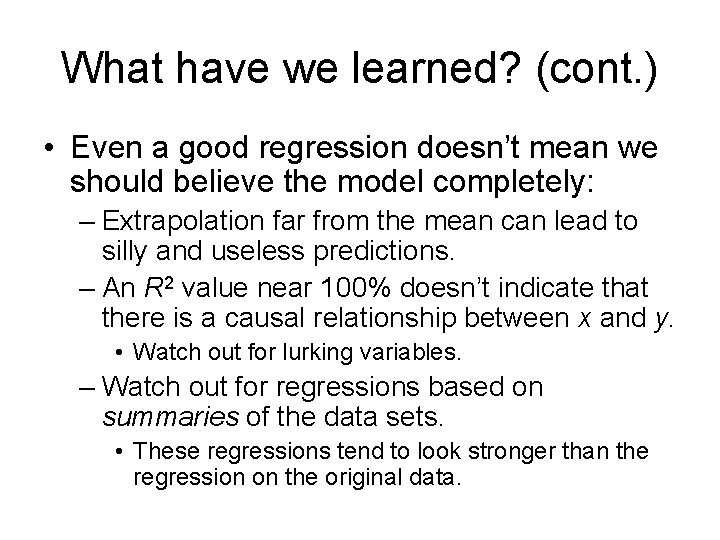 What have we learned? (cont. ) • Even a good regression doesn’t mean we