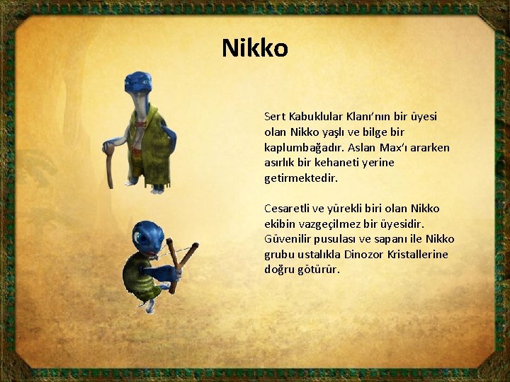 Nikko Sert Kabuklular Klanı’nın bir üyesi olan Nikko yaşlı ve bilge bir kaplumbağadır. Aslan
