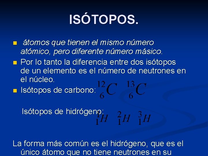 ISÓTOPOS. n n n átomos que tienen el mismo número atómico, pero diferente número